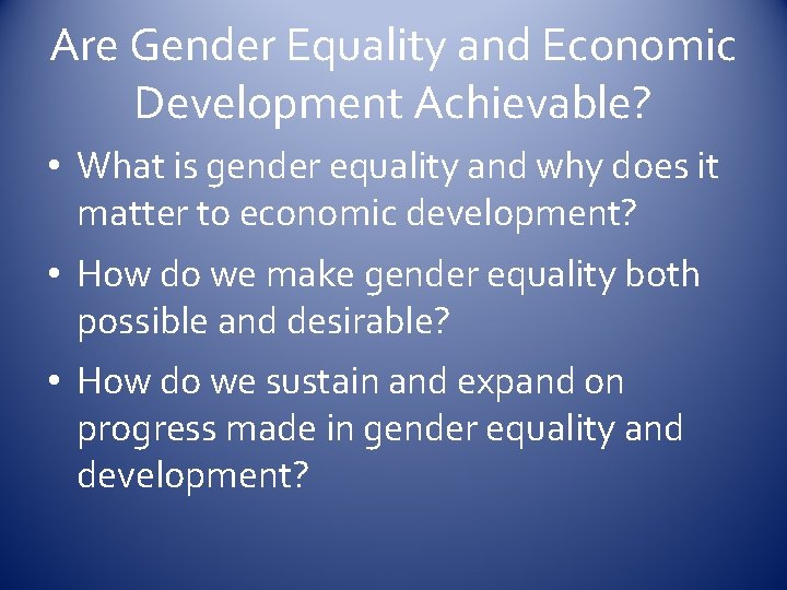 Are Gender Equality and Economic Development Achievable? • What is gender equality and why