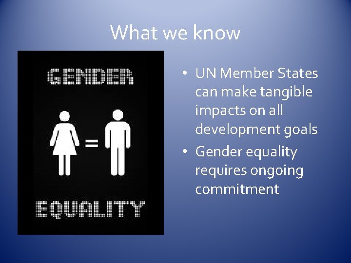 What we know • UN Member States can make tangible impacts on all development