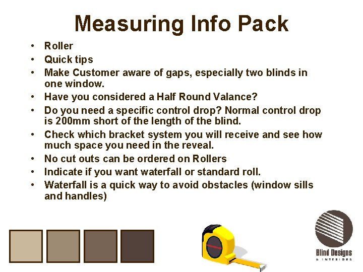 Measuring Info Pack • Roller • Quick tips • Make Customer aware of gaps,