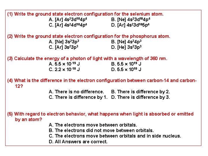 (1) Write the ground state electron configuration for the selenium atom. A. [Ar] 4