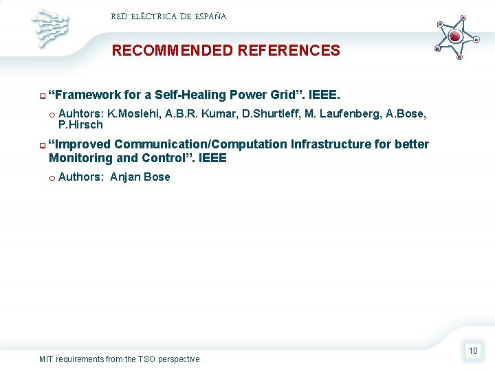 RED ELÉCTRICA DE ESPAÑA RECOMMENDED REFERENCES q “Framework for a Self-Healing Power Grid”. IEEE.