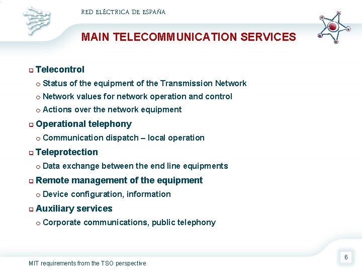 RED ELÉCTRICA DE ESPAÑA MAIN TELECOMMUNICATION SERVICES q q Telecontrol m Status of the
