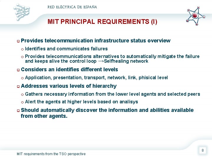 RED ELÉCTRICA DE ESPAÑA MIT PRINCIPAL REQUIREMENTS (I) q Provides telecommunication infrastructure status overview