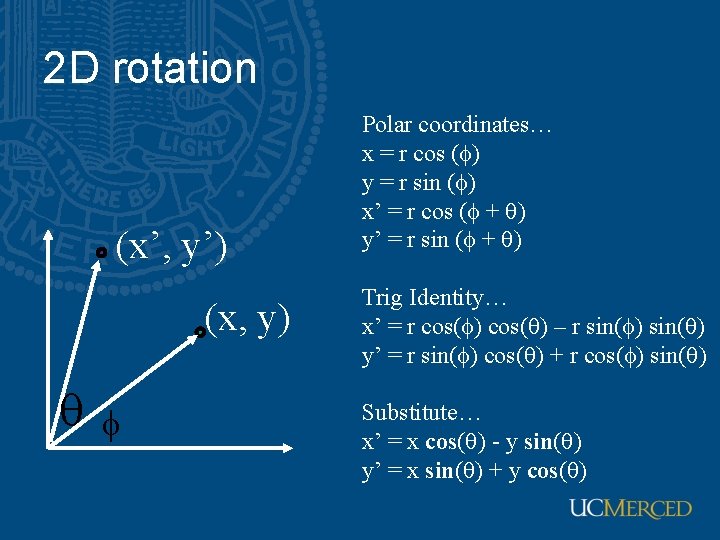 2 D rotation (x’, y’) (x, y) f Polar coordinates… x = r cos