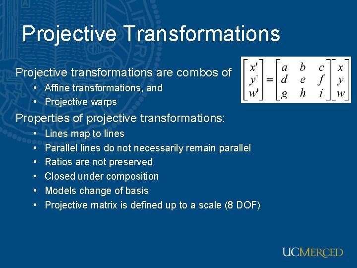 Projective Transformations Projective transformations are combos of • Affine transformations, and • Projective warps