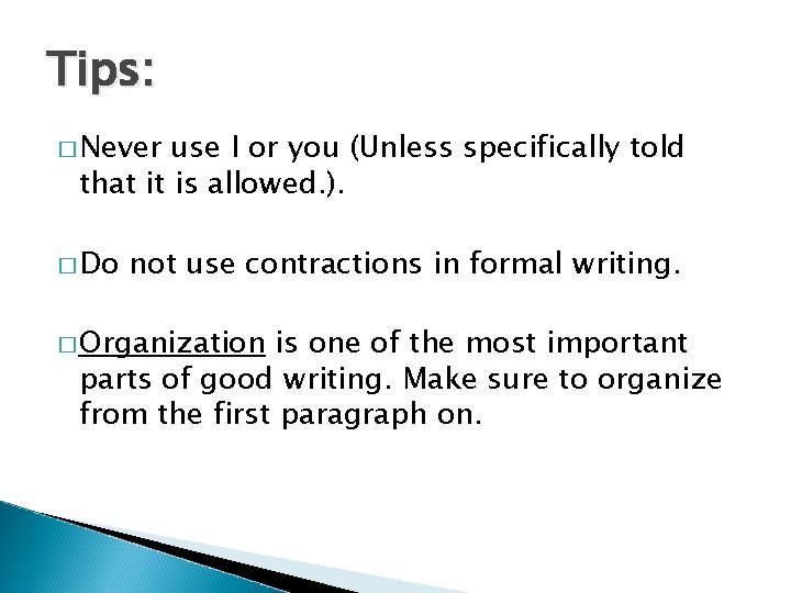 Tips: � Never use I or you (Unless specifically told that it is allowed.