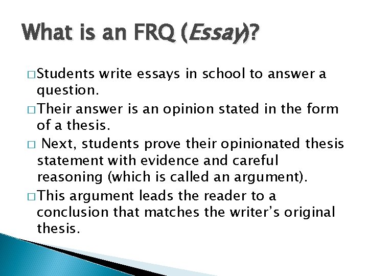 What is an FRQ (Essay)? � Students write essays in school to answer a