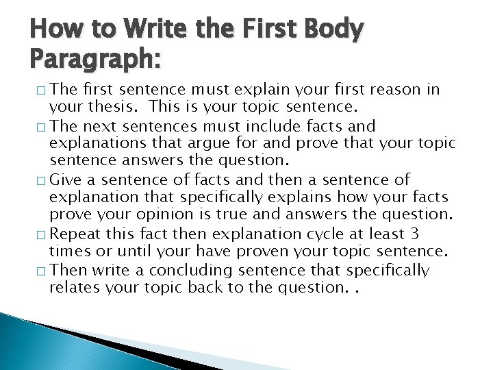 How to Write the First Body Paragraph: � The first sentence must explain your