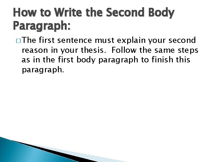 How to Write the Second Body Paragraph: � The first sentence must explain your
