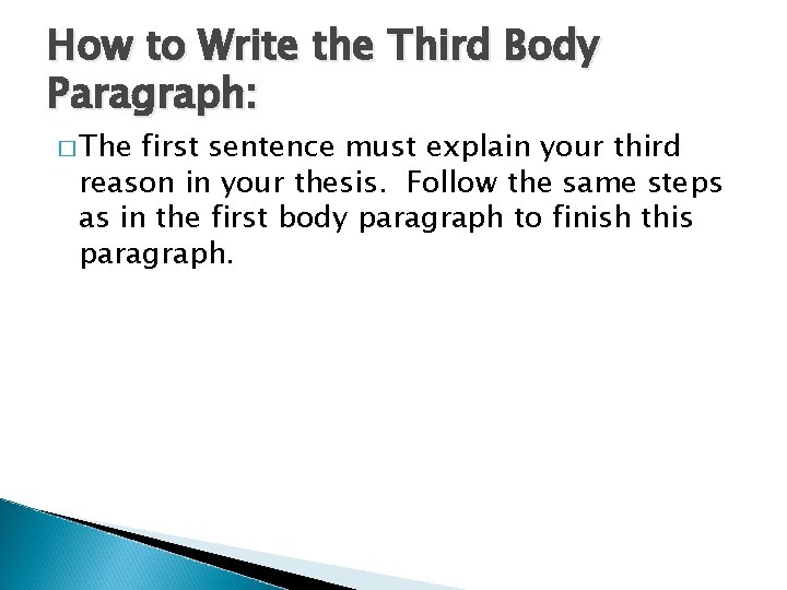 How to Write the Third Body Paragraph: � The first sentence must explain your