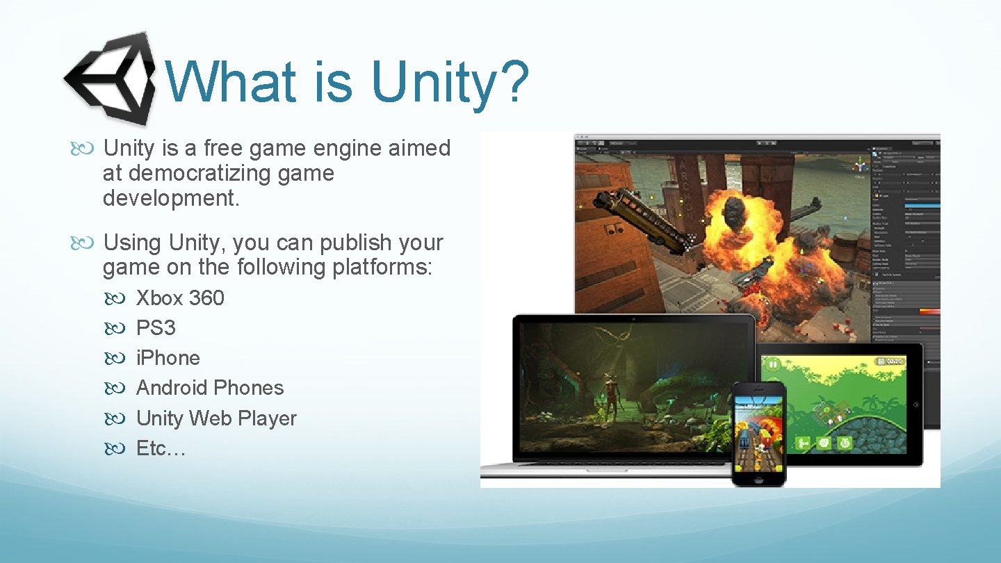 What is Unity? Unity is a free game engine aimed at democratizing game development.