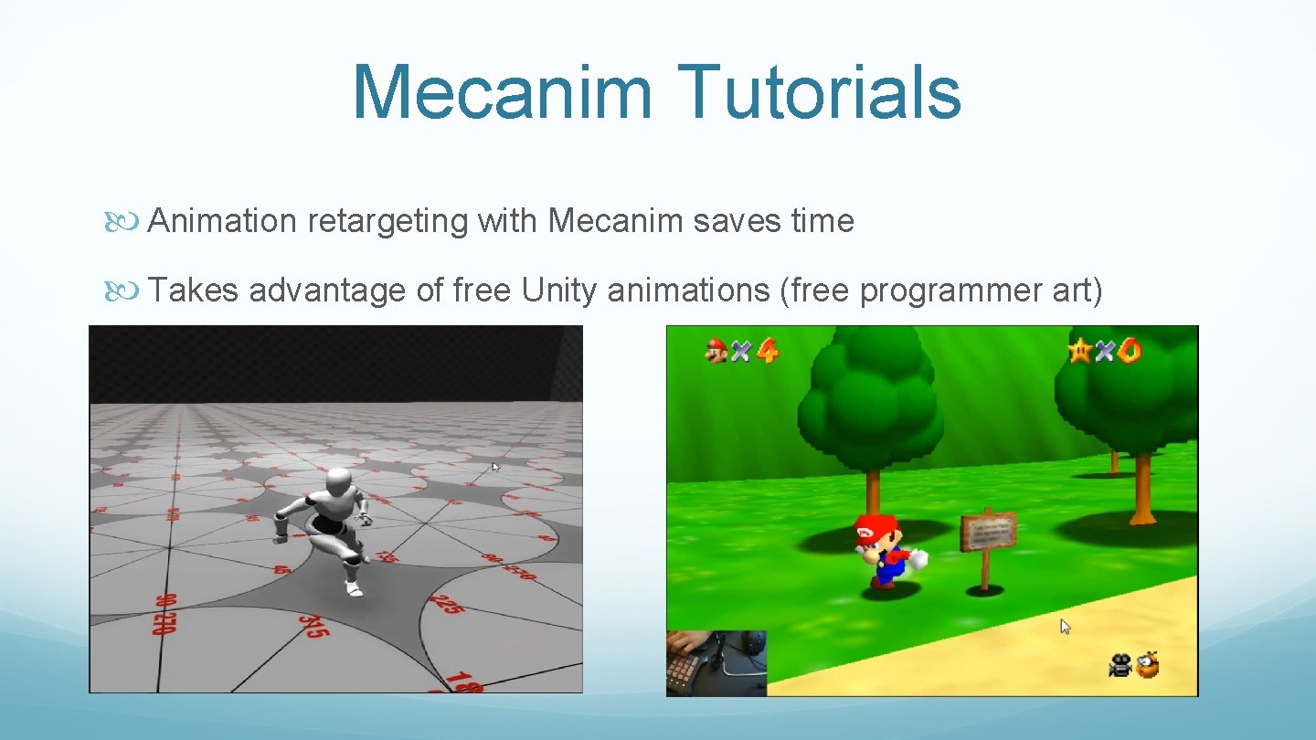 Mecanim Tutorials Animation retargeting with Mecanim saves time Takes advantage of free Unity animations