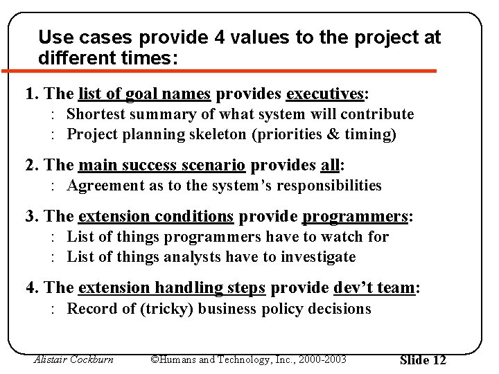 Use cases provide 4 values to the project at different times: 1. The list