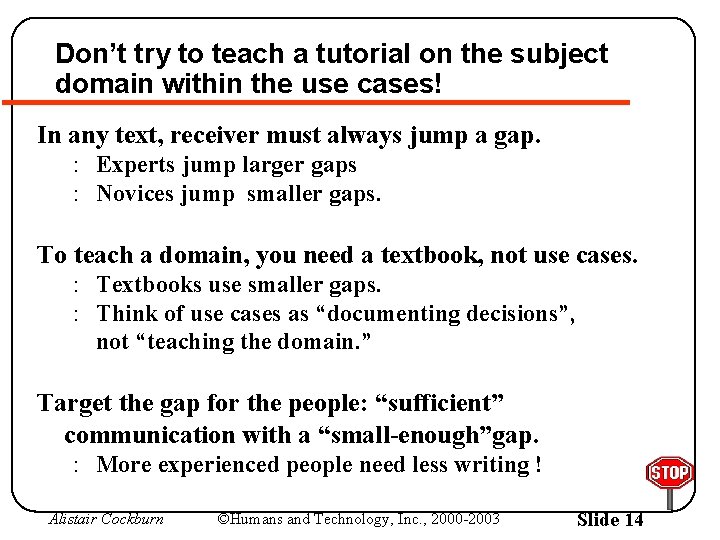 Don’t try to teach a tutorial on the subject domain within the use cases!