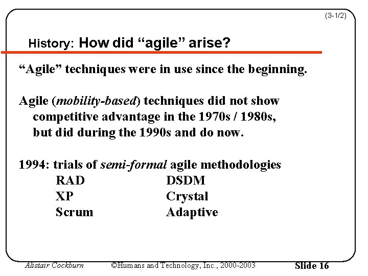 (3 -1/2) History: How did “agile” arise? “Agile” techniques were in use since the