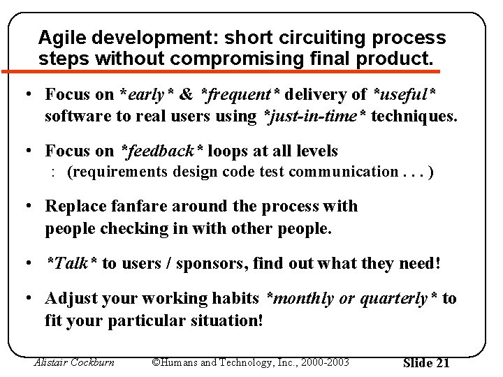 Agile development: short circuiting process steps without compromising final product. • Focus on *early*