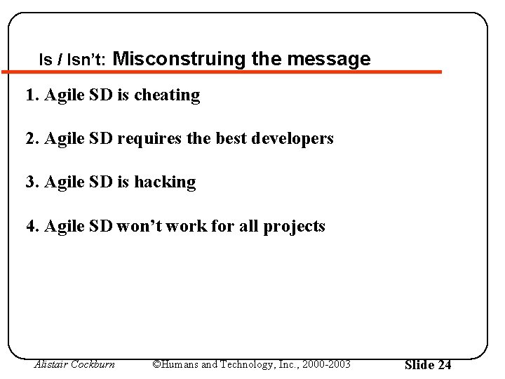 Is / Isn’t: Misconstruing the message 1. Agile SD is cheating 2. Agile SD