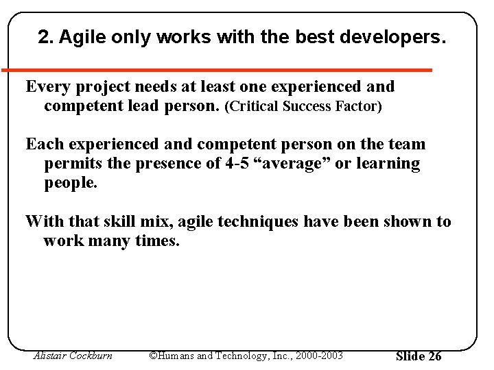 2. Agile only works with the best developers. Every project needs at least one