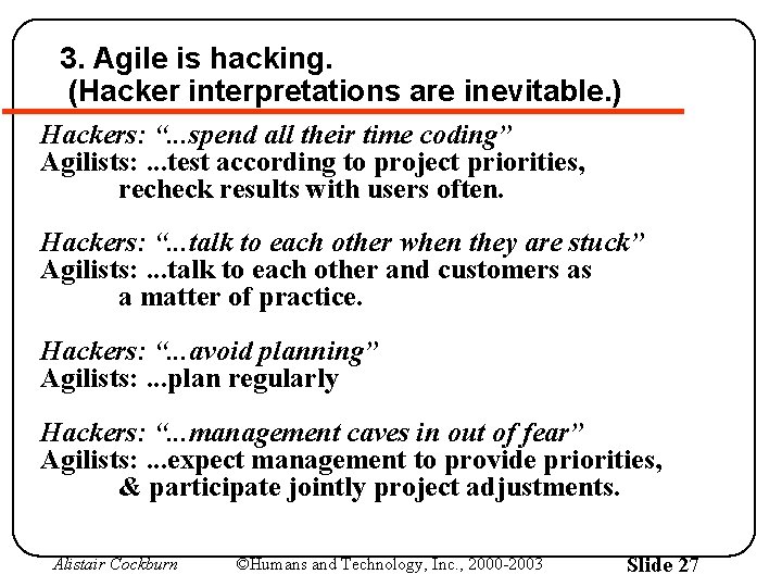 3. Agile is hacking. (Hacker interpretations are inevitable. ) Hackers: “. . . spend