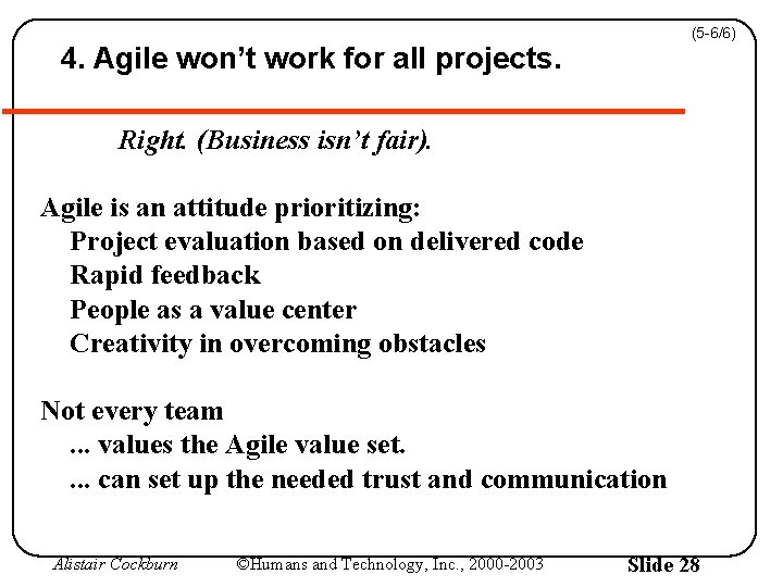 (5 -6/6) 4. Agile won’t work for all projects. Right. (Business isn’t fair). Agile