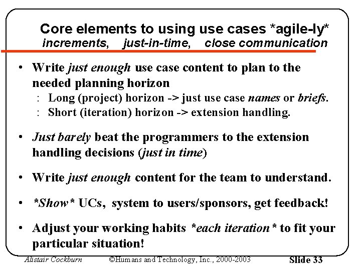 Core elements to using use cases *agile-ly* increments, just-in-time, close communication • Write just