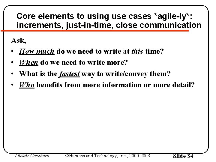 Core elements to using use cases *agile-ly*: increments, just-in-time, close communication Ask, • How