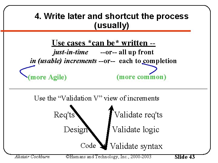 4. Write later and shortcut the process (usually) Use cases *can be* written -just-in-time