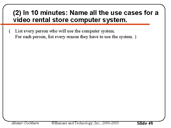 (2) In 10 minutes: Name all the use cases for a video rental store