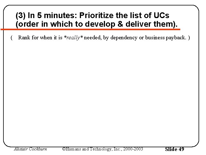 (3) In 5 minutes: Prioritize the list of UCs (order in which to develop