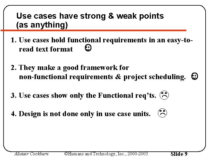 Use cases have strong & weak points (as anything) 1. Use cases hold functional