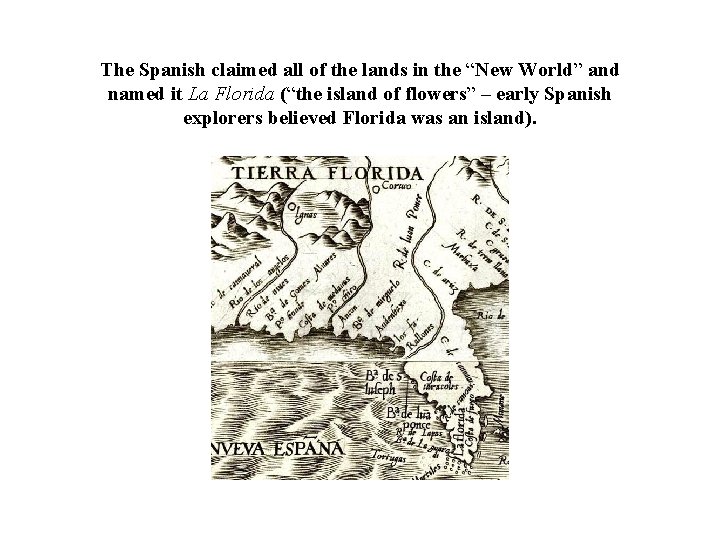 The Spanish claimed all of the lands in the “New World” and named it