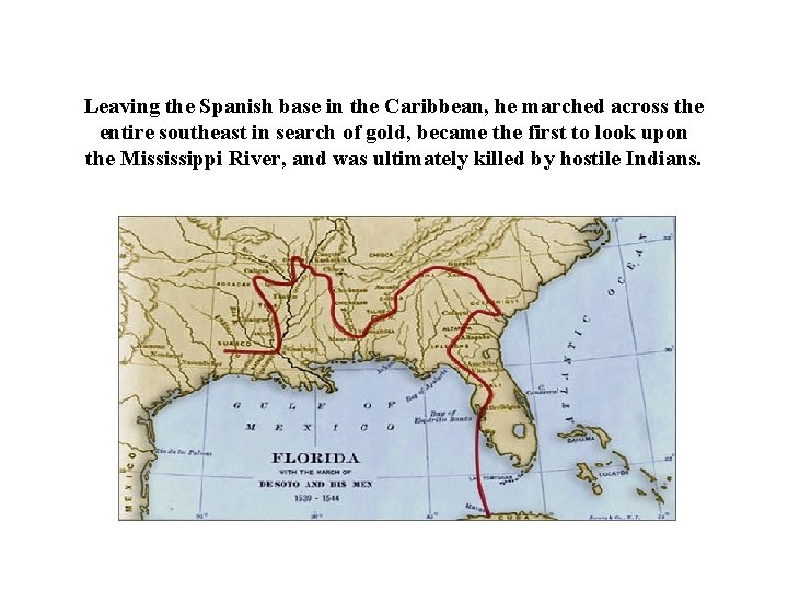 Leaving the Spanish base in the Caribbean, he marched across the entire southeast in