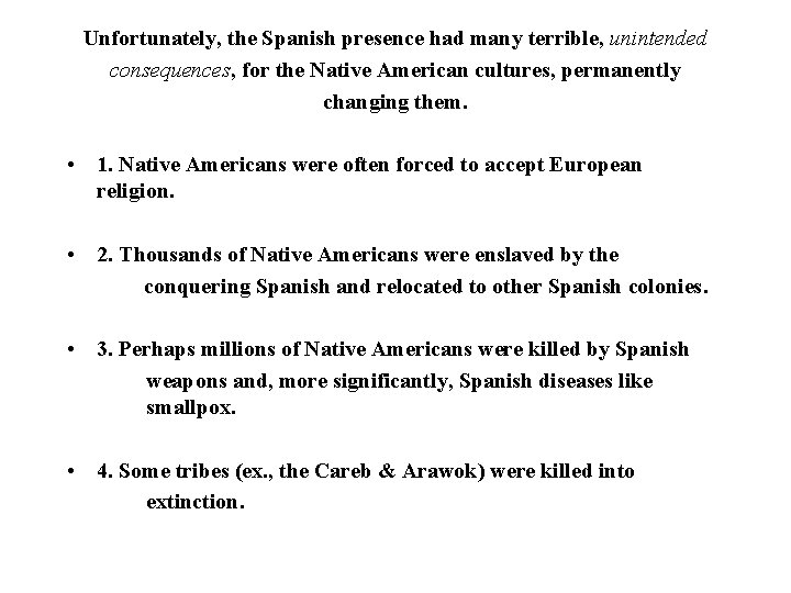 Unfortunately, the Spanish presence had many terrible, unintended consequences, for the Native American cultures,