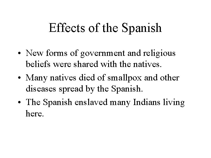 Effects of the Spanish • New forms of government and religious beliefs were shared