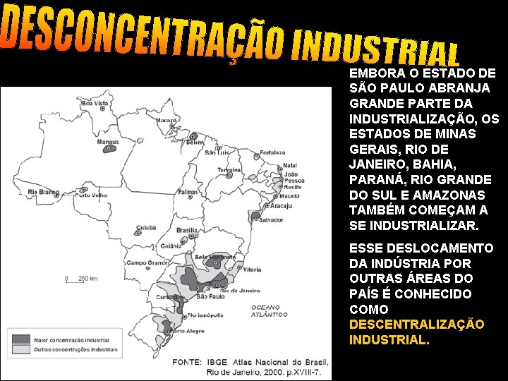 EMBORA O ESTADO DE SÃO PAULO ABRANJA GRANDE PARTE DA INDUSTRIALIZAÇÃO, OS ESTADOS DE