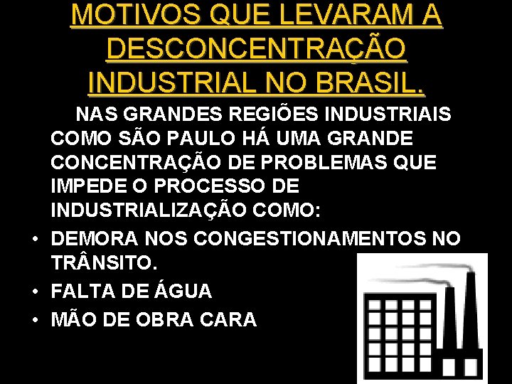 MOTIVOS QUE LEVARAM A DESCONCENTRAÇÃO INDUSTRIAL NO BRASIL. NAS GRANDES REGIÕES INDUSTRIAIS COMO SÃO