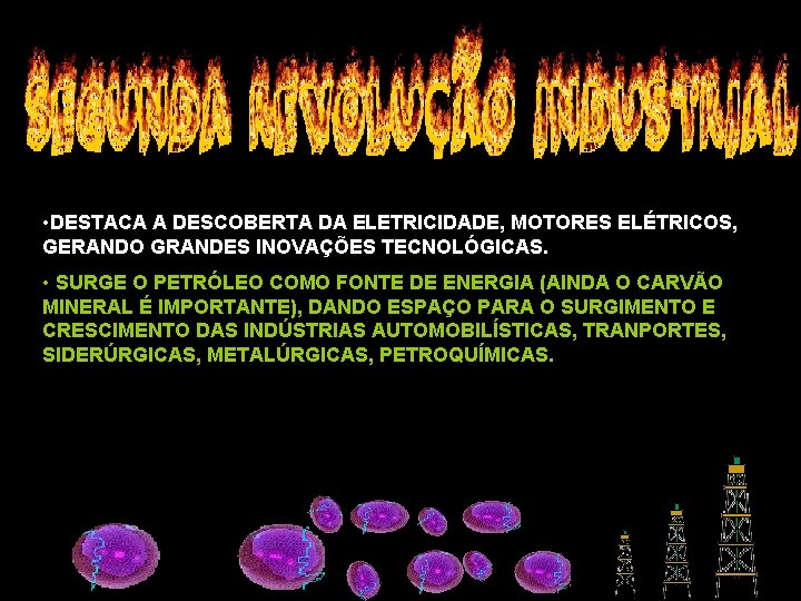  • DESTACA A DESCOBERTA DA ELETRICIDADE, MOTORES ELÉTRICOS, GERANDO GRANDES INOVAÇÕES TECNOLÓGICAS. •