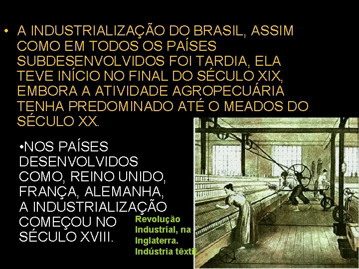  • A INDUSTRIALIZAÇÃO DO BRASIL, ASSIM COMO EM TODOS OS PAÍSES SUBDESENVOLVIDOS FOI