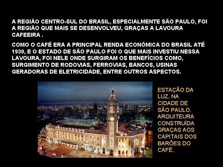 A REGIÃO CENTRO-SUL DO BRASIL, ESPECIALMENTE SÃO PAULO, FOI A REGIÃO QUE MAIS SE