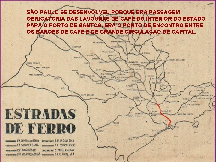 SÃO PAULO SE DESENVOLVEU PORQUE ERA PASSAGEM OBRIGATÓRIA DAS LAVOURAS DE CAFÉ DO INTERIOR