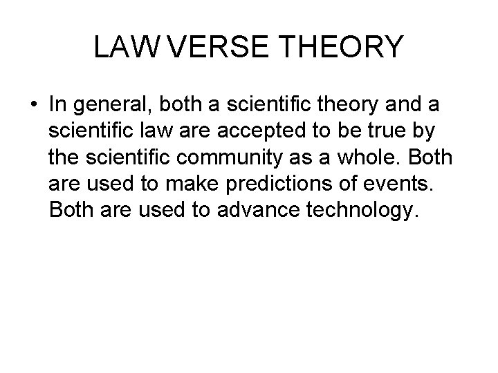 LAW VERSE THEORY • In general, both a scientific theory and a scientific law