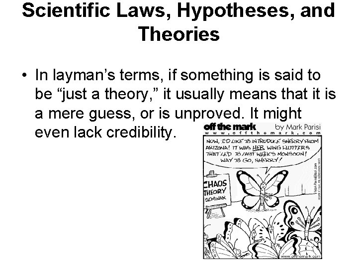 Scientific Laws, Hypotheses, and Theories • In layman’s terms, if something is said to
