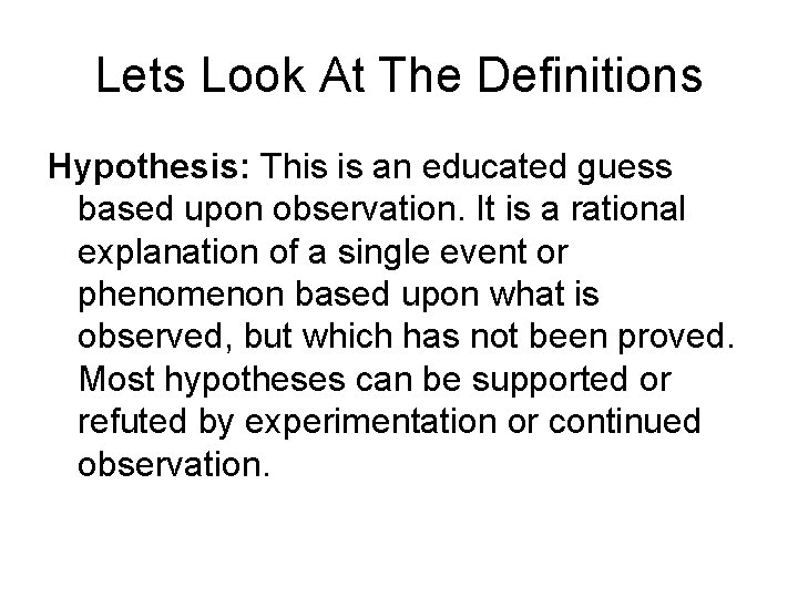 Lets Look At The Definitions Hypothesis: This is an educated guess based upon observation.