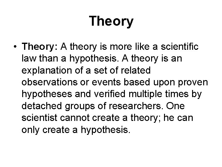 Theory • Theory: A theory is more like a scientific law than a hypothesis.