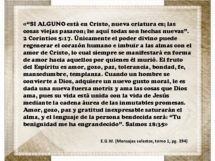  «“SI ALGUNO está en Cristo, nueva criatura es; las cosas viejas pasaron; he