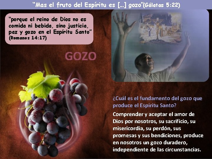 “Mas el fruto del Espíritu es […] gozo”(Gálatas 5: 22) “porque el reino de