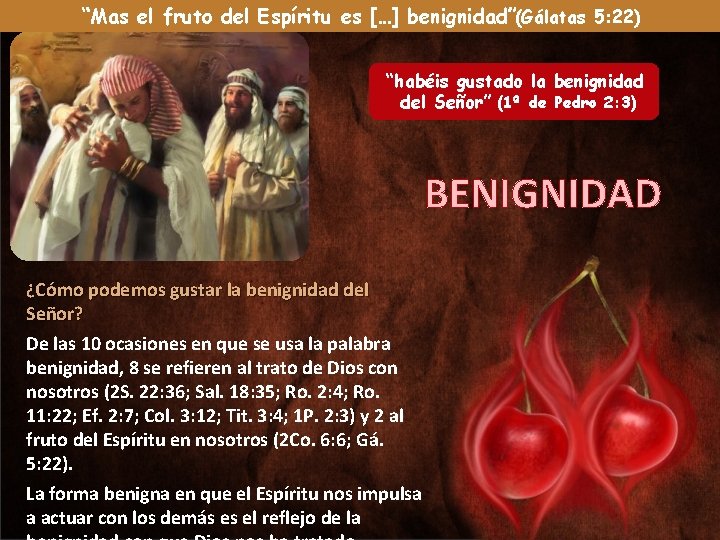 “Mas el fruto del Espíritu es […] benignidad”(Gálatas 5: 22) “habéis gustado la benignidad