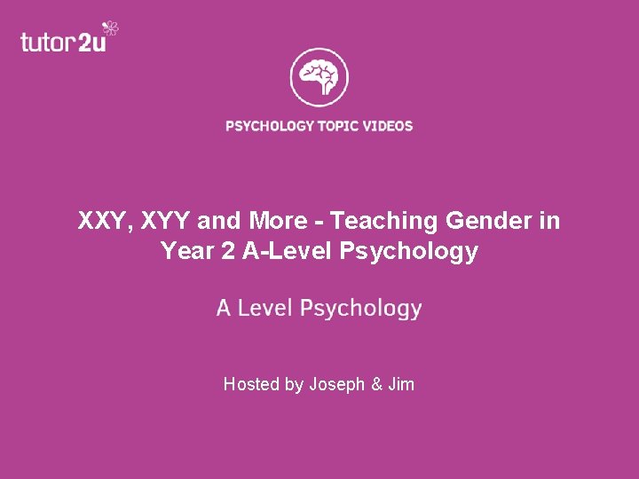XXY, XYY and More - Teaching Gender in Year 2 A-Level Psychology Hosted by XXY, XYY and More - Teaching Gender in Year 2 A-Level Psychology Hosted by