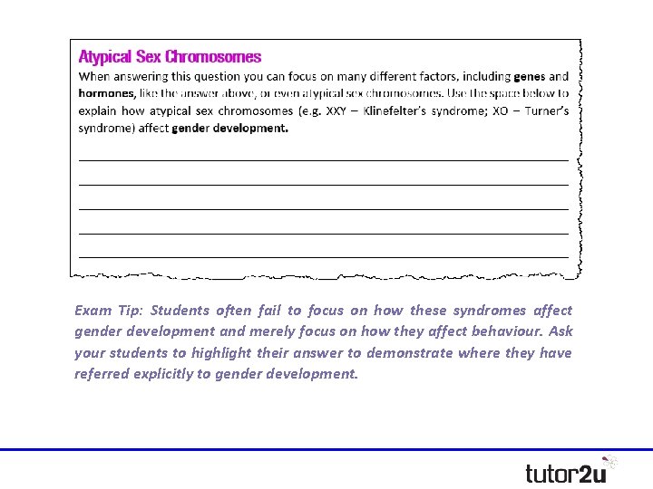 Exam Tip: Students often fail to focus on how these syndromes affect gender development Exam Tip: Students often fail to focus on how these syndromes affect gender development