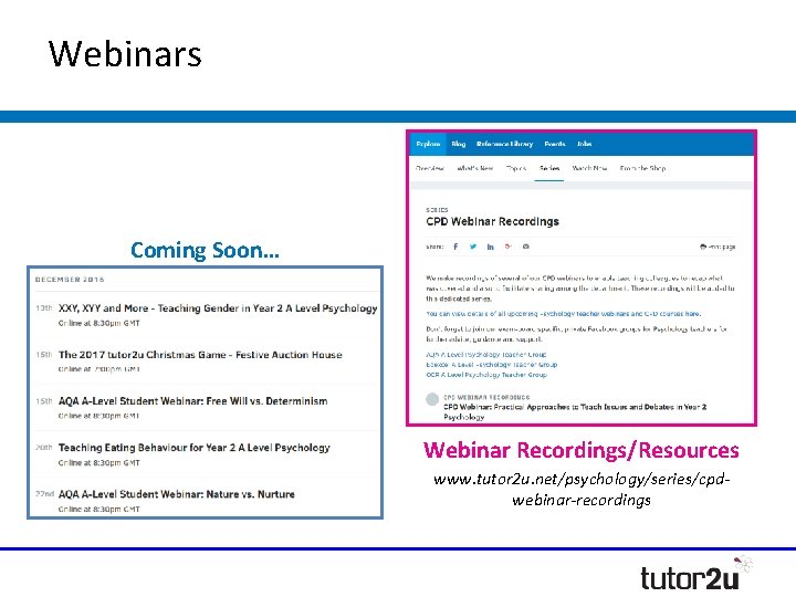 Webinars Coming Soon… Webinar Recordings/Resources www. tutor 2 u. net/psychology/series/cpdwebinar-recordings Webinars Coming Soon… Webinar Recordings/Resources www. tutor 2 u. net/psychology/series/cpdwebinar-recordings